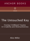 Miller A.  The Untouched Key. Tracing Childhood Trauma in Creativity and Destructiveness